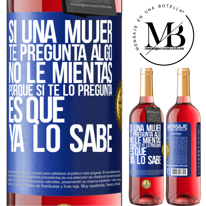 29,95 € Envío gratis | Vino Rosado Edición ROSÉ Si una mujer te pregunta algo, no le mientas, porque si te lo pregunta, es que ya lo sabe Etiqueta Azul. Etiqueta personalizable Vino joven Cosecha 2023 Tempranillo