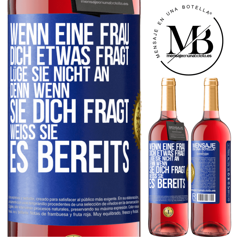 29,95 € Kostenloser Versand | Roséwein ROSÉ Ausgabe Wenn eine Frau dich etwas fragt, lüge sie nicht an, denn wenn sie dich fragt, weiß sie es bereits Blaue Markierung. Anpassbares Etikett Junger Wein Ernte 2023 Tempranillo