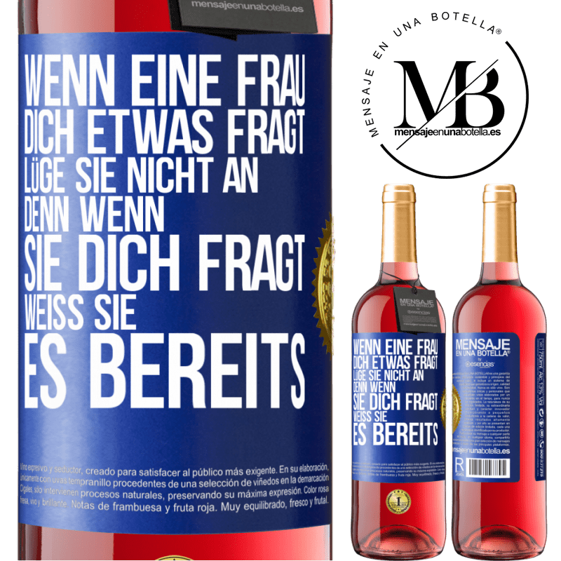 29,95 € Kostenloser Versand | Roséwein ROSÉ Ausgabe Wenn eine Frau dich etwas fragt, lüge sie nicht an, denn wenn sie dich fragt, weiß sie es bereits Blaue Markierung. Anpassbares Etikett Junger Wein Ernte 2025 Tempranillo