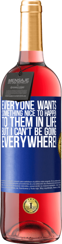 «Everyone wants something nice to happen to them in life, but I can't be going everywhere!» ROSÉ Edition