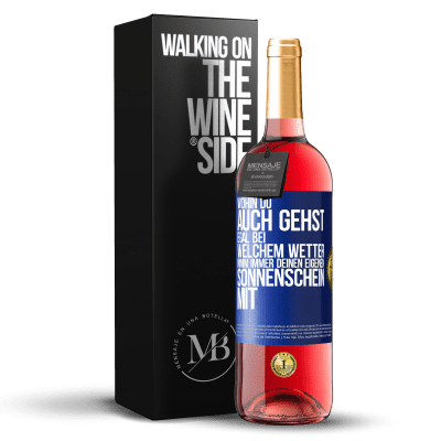 «Wohin du auch gehst, egal bei welchem Wetter, nimm immer deinen eigenen Sonnenschein mit» ROSÉ Ausgabe