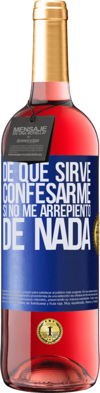 29,95 € | Vino Rosado Edición ROSÉ De qué sirve confesarme si no me arrepiento de nada Etiqueta Azul. Etiqueta personalizable Vino joven Cosecha 2024 Tempranillo