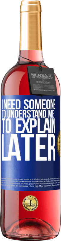 24,95 € | Rosé Wine ROSÉ Edition I need someone to understand me ... To explain later Blue Label. Customizable label Young wine Harvest 2021 Tempranillo