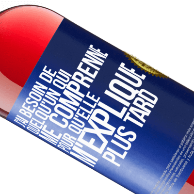 Expressions Uniques et Personnelles. «J'ai besoin de quelqu'un qui me comprenne. Pour qu'elle m'explique plus tard» Édition ROSÉ