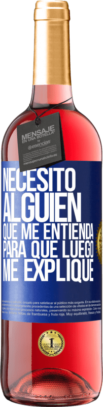 29,95 € Envío gratis | Vino Rosado Edición ROSÉ Necesito alguien que me entienda... Para que luego me explique Etiqueta Azul. Etiqueta personalizable Vino joven Cosecha 2025 Tempranillo