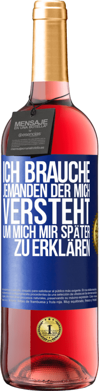29,95 € Kostenloser Versand | Roséwein ROSÉ Ausgabe Ich brauche jemanden, der mich versteht. Um mich mir später zu erklären Blaue Markierung. Anpassbares Etikett Junger Wein Ernte 2025 Tempranillo