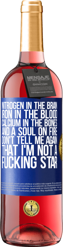 29,95 € | Rosé Wine ROSÉ Edition Nitrogen in the brain, iron in the blood, calcium in the bones, and a soul on fire. Don't tell me again that I'm not a Blue Label. Customizable label Young wine Harvest 2024 Tempranillo