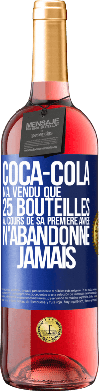 29,95 € Envoi gratuit | Vin rosé Édition ROSÉ Coca-Cola n'a vendu que 25 bouteilles au cours de sa première année. N'abandonne jamais Étiquette Bleue. Étiquette personnalisable Vin jeune Récolte 2023 Tempranillo