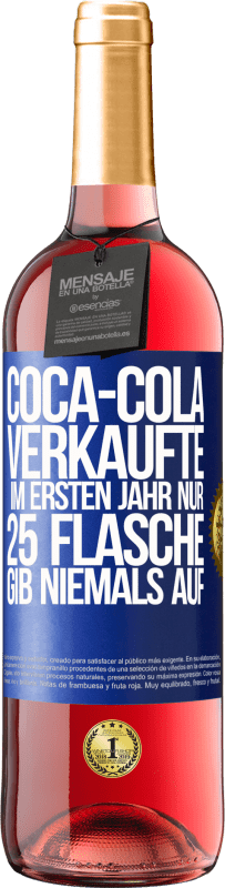 «Coca-Cola verkaufte im ersten Jahr nur 25 Flaschen. Gib niemals auf» ROSÉ Ausgabe