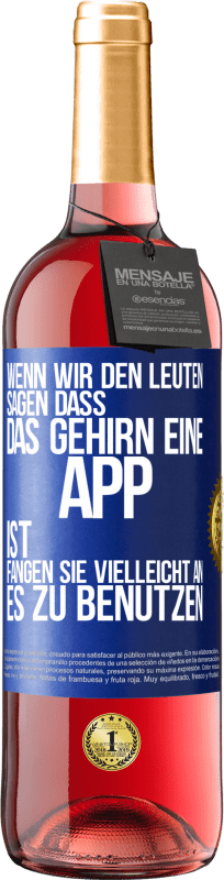29,95 € | Roséwein ROSÉ Ausgabe Wenn wir den Leuten sagen, dass das Gehirn eine App ist, fangen sie vielleicht an, es zu benutzen Blaue Markierung. Anpassbares Etikett Junger Wein Ernte 2025 Tempranillo