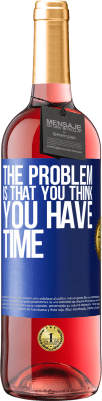 29,95 € | Rosé Wine ROSÉ Edition The problem is that you think you have time Blue Label. Customizable label Young wine Harvest 2023 Tempranillo