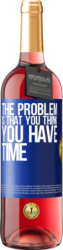 29,95 € | Rosé Wine ROSÉ Edition The problem is that you think you have time Blue Label. Customizable label Young wine Harvest 2024 Tempranillo