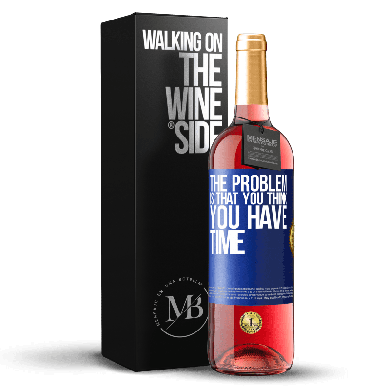 29,95 € Бесплатная доставка | Розовое вино Издание ROSÉ Проблема в том, что вы думаете, что у вас есть время Синяя метка. Настраиваемая этикетка Молодое вино Урожай 2023 Tempranillo
