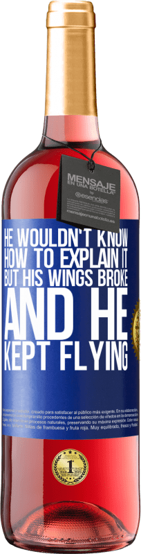 «彼はそれを説明する方法を知りませんでしたが、彼の翼が壊れて、彼は飛行し続けました» ROSÉエディション