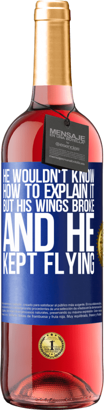 29,95 € | Rosé Wine ROSÉ Edition He wouldn't know how to explain it, but his wings broke and he kept flying Blue Label. Customizable label Young wine Harvest 2024 Tempranillo