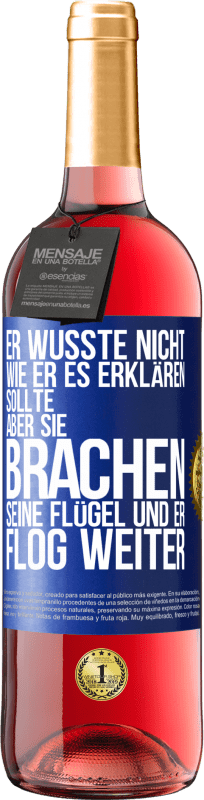 «Er wusste nicht, wie er es erklären sollte, aber sie brachen seine Flügel und er flog weiter» ROSÉ Ausgabe