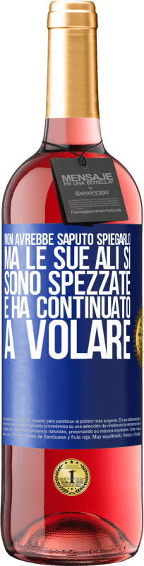 29,95 € | Vino rosato Edizione ROSÉ Non avrebbe saputo spiegarlo, ma le sue ali si sono spezzate e ha continuato a volare Etichetta Blu. Etichetta personalizzabile Vino giovane Raccogliere 2024 Tempranillo