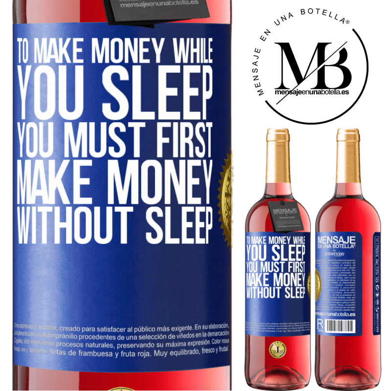 29,95 € Free Shipping | Rosé Wine ROSÉ Edition To make money while you sleep, you must first make money without sleep Blue Label. Customizable label Young wine Harvest 2023 Tempranillo