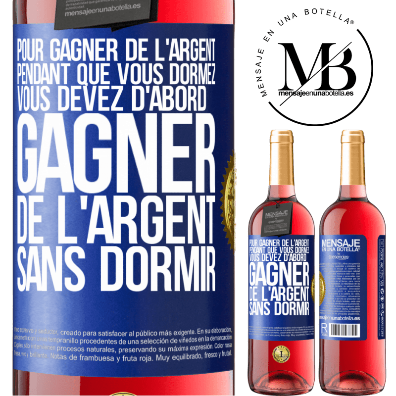 29,95 € Envoi gratuit | Vin rosé Édition ROSÉ Pour gagner de l'argent pendant que vous dormez, vous devez d'abord gagner de l'argent sans dormir Étiquette Bleue. Étiquette personnalisable Vin jeune Récolte 2023 Tempranillo