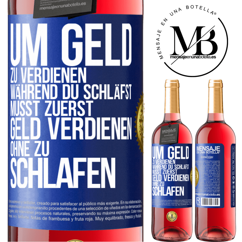 29,95 € Kostenloser Versand | Roséwein ROSÉ Ausgabe Um Geld zu verdienen während du schläfst, musst zuerst Geld verdienen, ohne zu schlafen Blaue Markierung. Anpassbares Etikett Junger Wein Ernte 2023 Tempranillo