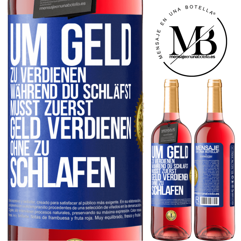 29,95 € Kostenloser Versand | Roséwein ROSÉ Ausgabe Um Geld zu verdienen während du schläfst, musst zuerst Geld verdienen, ohne zu schlafen Blaue Markierung. Anpassbares Etikett Junger Wein Ernte 2025 Tempranillo