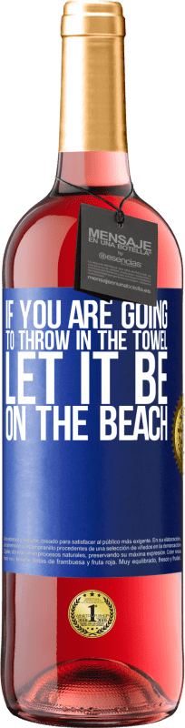 29,95 € Free Shipping | Rosé Wine ROSÉ Edition If you are going to throw in the towel, let it be on the beach Blue Label. Customizable label Young wine Harvest 2023 Tempranillo
