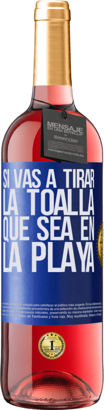 29,95 € Envío gratis | Vino Rosado Edición ROSÉ Si vas a tirar la toalla, que sea en la playa Etiqueta Azul. Etiqueta personalizable Vino joven Cosecha 2024 Tempranillo