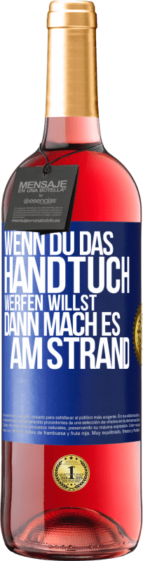 29,95 € | Roséwein ROSÉ Ausgabe Wenn du das Handtuch werfen willst, dann mach es am Strand Blaue Markierung. Anpassbares Etikett Junger Wein Ernte 2023 Tempranillo