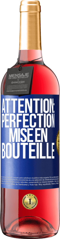 «Attention: perfection mise en bouteille» Édition ROSÉ