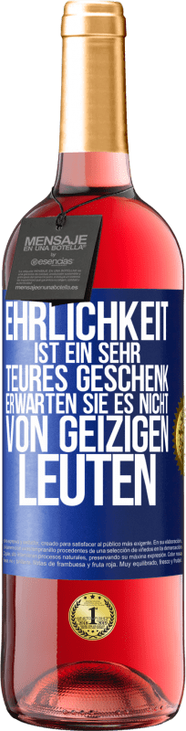 29,95 € Kostenloser Versand | Roséwein ROSÉ Ausgabe Ehrlichkeit ist ein sehr teures Geschenk. Erwarten Sie es nicht von geizigen Leuten Blaue Markierung. Anpassbares Etikett Junger Wein Ernte 2024 Tempranillo