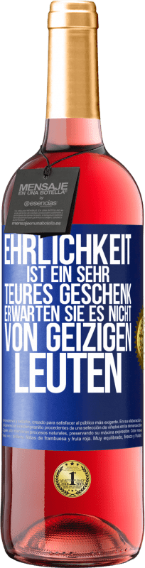 29,95 € Kostenloser Versand | Roséwein ROSÉ Ausgabe Ehrlichkeit ist ein sehr teures Geschenk. Erwarten Sie es nicht von geizigen Leuten Blaue Markierung. Anpassbares Etikett Junger Wein Ernte 2025 Tempranillo