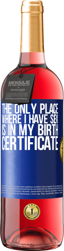 29,95 € | Rosé Wine ROSÉ Edition The only place where I have sex is in my birth certificate Blue Label. Customizable label Young wine Harvest 2023 Tempranillo
