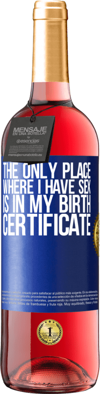 29,95 € | Rosé Wine ROSÉ Edition The only place where I have sex is in my birth certificate Blue Label. Customizable label Young wine Harvest 2024 Tempranillo