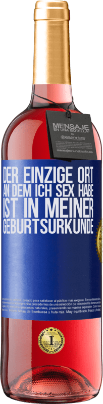 29,95 € | Roséwein ROSÉ Ausgabe Der einzige Ort, an dem ich Sex habe, ist in meiner Geburtsurkunde Blaue Markierung. Anpassbares Etikett Junger Wein Ernte 2023 Tempranillo