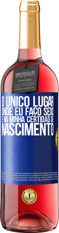 29,95 € | Vinho rosé Edição ROSÉ O único lugar onde eu faço sexo é na minha certidão de nascimento Etiqueta Azul. Etiqueta personalizável Vinho jovem Colheita 2024 Tempranillo