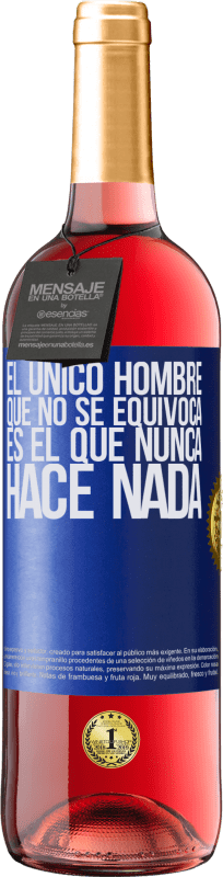 29,95 € | Vino Rosado Edición ROSÉ El único hombre que no se equivoca es el que nunca hace nada Etiqueta Azul. Etiqueta personalizable Vino joven Cosecha 2024 Tempranillo