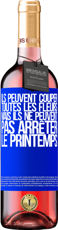 29,95 € | Vin rosé Édition ROSÉ Ils peuvent couper toutes les fleurs, mais ils ne peuvent pas arrêter le printemps Étiquette Bleue. Étiquette personnalisable Vin jeune Récolte 2024 Tempranillo