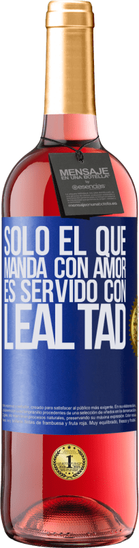 29,95 € | Vino Rosado Edición ROSÉ Sólo el que manda con amor es servido con lealtad Etiqueta Azul. Etiqueta personalizable Vino joven Cosecha 2024 Tempranillo