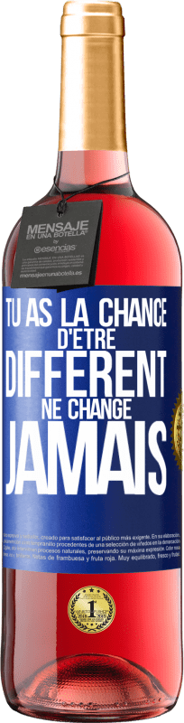 29,95 € | Vin rosé Édition ROSÉ Tu as la chance d'être différent. Ne change jamais Étiquette Bleue. Étiquette personnalisable Vin jeune Récolte 2024 Tempranillo