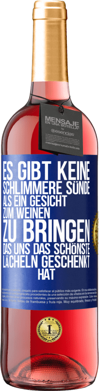 Kostenloser Versand | Roséwein ROSÉ Ausgabe Es gibt keine schlimmere Sünde, als ein Gesicht zum Weinen zu bringen, das uns das schönste Lächeln geschenkt hat Blaue Markierung. Anpassbares Etikett Junger Wein Ernte 2023 Tempranillo