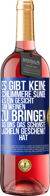 29,95 € Kostenloser Versand | Roséwein ROSÉ Ausgabe Es gibt keine schlimmere Sünde, als ein Gesicht zum Weinen zu bringen, das uns das schönste Lächeln geschenkt hat Blaue Markierung. Anpassbares Etikett Junger Wein Ernte 2025 Tempranillo