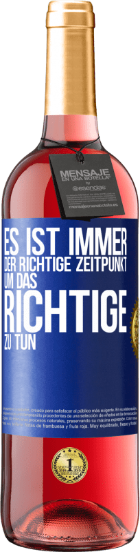 29,95 € Kostenloser Versand | Roséwein ROSÉ Ausgabe Es ist immer der richtige Zeitpunkt, um das Richtige zu tun Blaue Markierung. Anpassbares Etikett Junger Wein Ernte 2025 Tempranillo