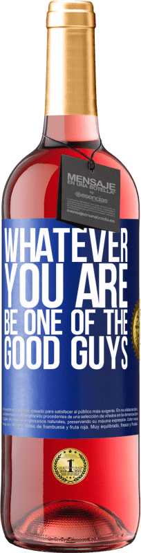 «Whatever you are, be one of the good guys» ROSÉ Edition