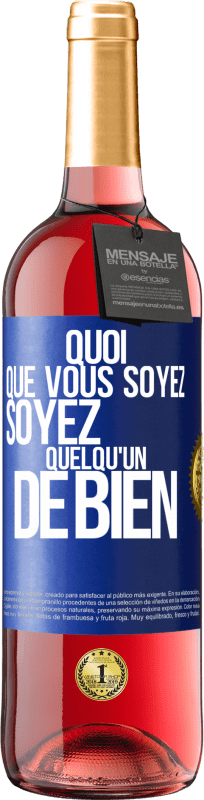 29,95 € | Vin rosé Édition ROSÉ Quoi que vous soyez, soyez quelqu'un de bien Étiquette Bleue. Étiquette personnalisable Vin jeune Récolte 2025 Tempranillo