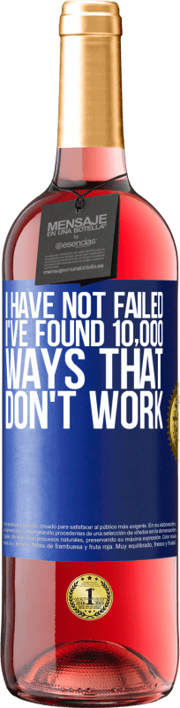 29,95 € | Rosé Wine ROSÉ Edition I have not failed. I've found 10,000 ways that don't work Blue Label. Customizable label Young wine Harvest 2021 Tempranillo