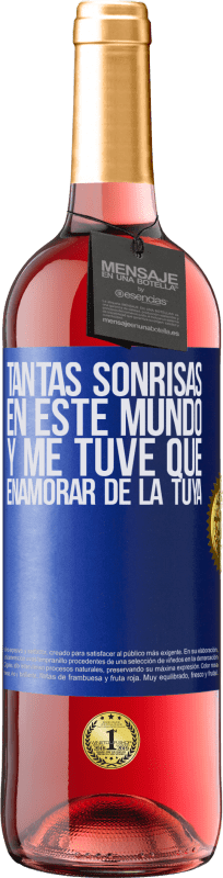 Envío gratis | Vino Rosado Edición ROSÉ Tantas sonrisas en este mundo, y me tuve que enamorar de la tuya Etiqueta Azul. Etiqueta personalizable Vino joven Cosecha 2023 Tempranillo