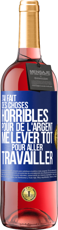 29,95 € Envoi gratuit | Vin rosé Édition ROSÉ J'ai fait des choses horribles pour de l'argent. Me lever tôt pour aller travailler Étiquette Bleue. Étiquette personnalisable Vin jeune Récolte 2025 Tempranillo