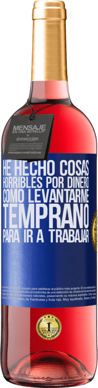 29,95 € Envío gratis | Vino Rosado Edición ROSÉ He hecho cosas horribles por dinero. Como levantarme temprano para ir a trabajar Etiqueta Azul. Etiqueta personalizable Vino joven Cosecha 2024 Tempranillo