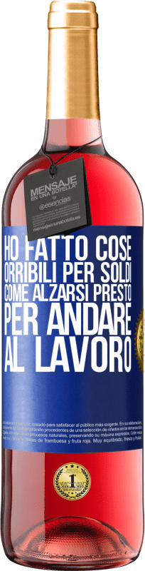 29,95 € Spedizione Gratuita | Vino rosato Edizione ROSÉ Ho fatto cose orribili per soldi. Come alzarsi presto per andare al lavoro Etichetta Blu. Etichetta personalizzabile Vino giovane Raccogliere 2025 Tempranillo