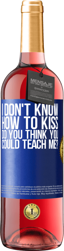 «I don't know how to kiss, do you think you could teach me?» ROSÉ Edition